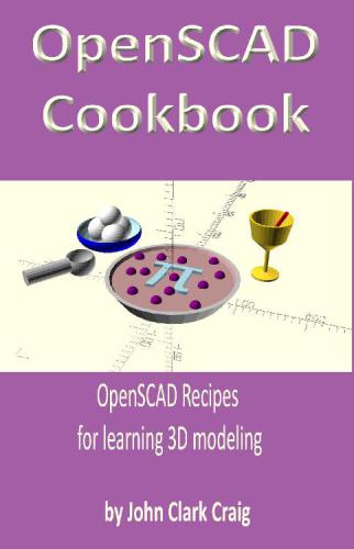 Openscad Cookbook Openscad Recipes For Learning 3d Modeling John Clark Craig