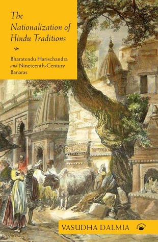 The Nationalization Of Hindu Traditions Bharatendu Harischandra And Nineteenthcentury Banaras Paperback Vasudha Dalmia