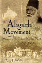 The Aligarh Movement And The Making Of The Indian Muslim Mind 18572002 Tariq Hasan