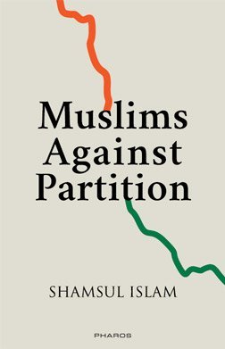 Muslims Against Partition Revisiting The Legacy Of Allah Bakhsh And Other Patriotic Muslims Paperback Dr Shamsulislam