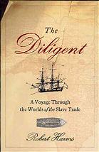 The Diligent A Voyage Through The Worlds Of The Slave Trade 1 Ed Robert Harms