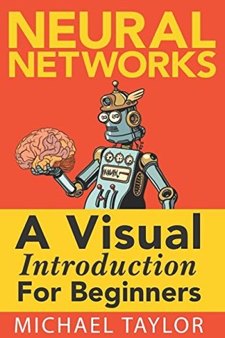 Neural Networks A Visual Introduction For Beginners Paperback Michael Taylor
