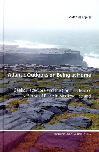 Atlantic Outlooks On Being At Home Gaelic Placelore And The Construction Of A Sense Of Place In Medieval Iceland Matthias Egeler