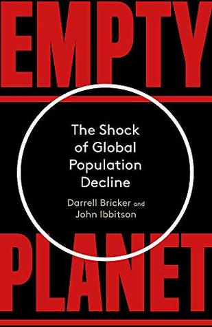 Empty Planet The Shock Of Global Population Decline Darrell Bricker John Ibbitson