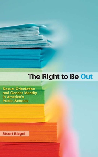 The Right To Be Out Sexual Orientation And Gender Identity In Americas Public Schools 1st Stuart Biegel