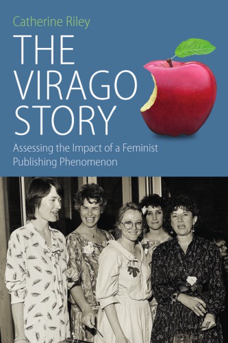 The Virago Story Assessing The Impact Of A Feminist Publishing Phenomenon Catherine Riley