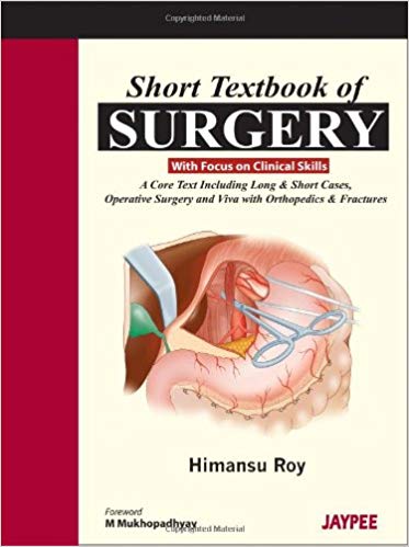 Short Textbook Of Surgery With Focus On Clinical Skills 1st Edition Himansu Roy
