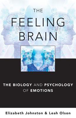 The Feeling Brain The Biology And Psychology Of Emotions Hardcover Leah Olson Elizabeth Johnston