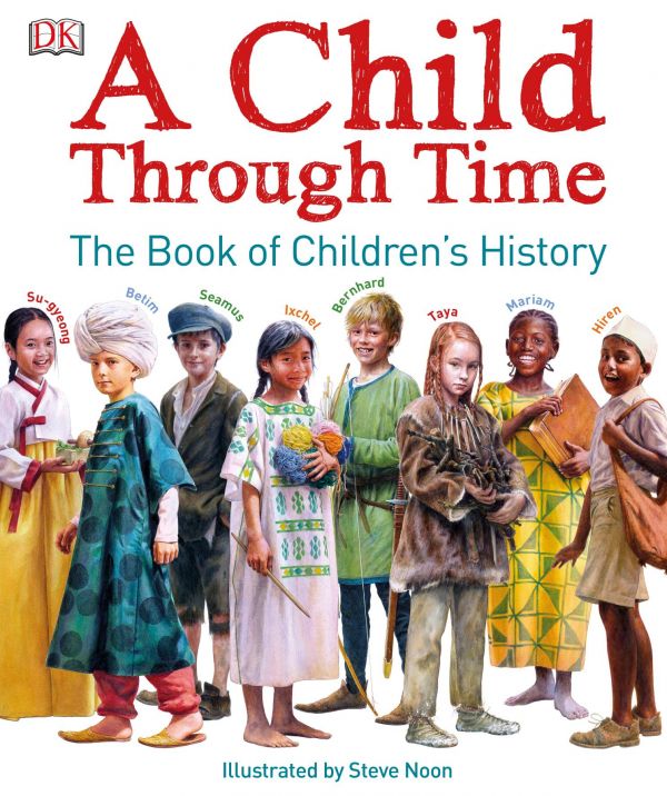 A Child Through Time The Book Of Childrens History Hardcover Philip Wilkinson Steve Noon