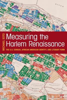 Measuring The Harlem Renaissance The Us Census African American Identity And Literary Form Hardcover Michael Soto