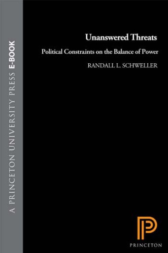 Unanswered Threats Political Constraints On The Balance Of Power Schweller