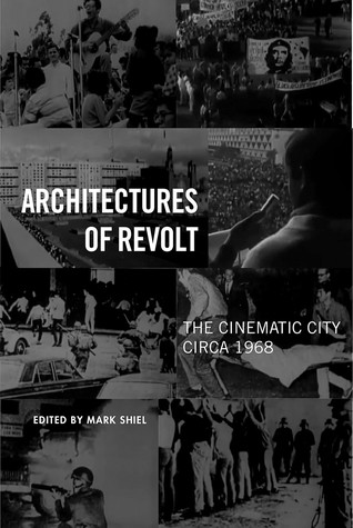 Architectures Of Revolt The Cinematic City Circa 1968 Mark Shiel