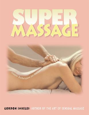 Super Massage Simple Techniques For Instant Relaxation Paperback Gordon Inkeles