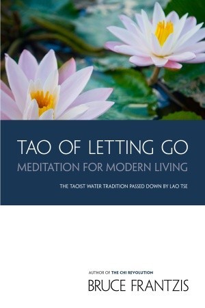Tao Of Letting Go Meditation For Modern Living Paperback Bruce Frantzis