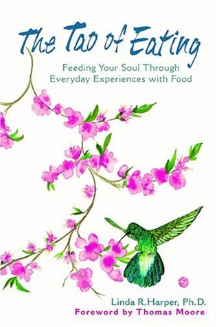 The Tao Of Eating Feeding Your Soul Through Everyday Experiences With Food Paperback Thomas Moore Linda R Harper