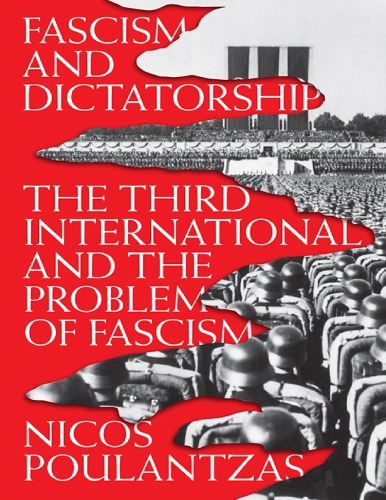 Fascism And Dictatorship The Third International And The Problem Of Fascism Nicos Poulantzas