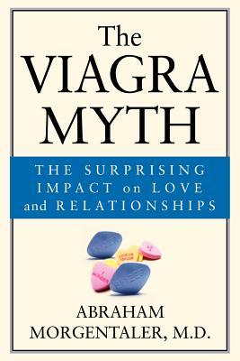 The Viagra Myth The Surprising Impact On Love And Relationships Paperback Abraham Morgentaler