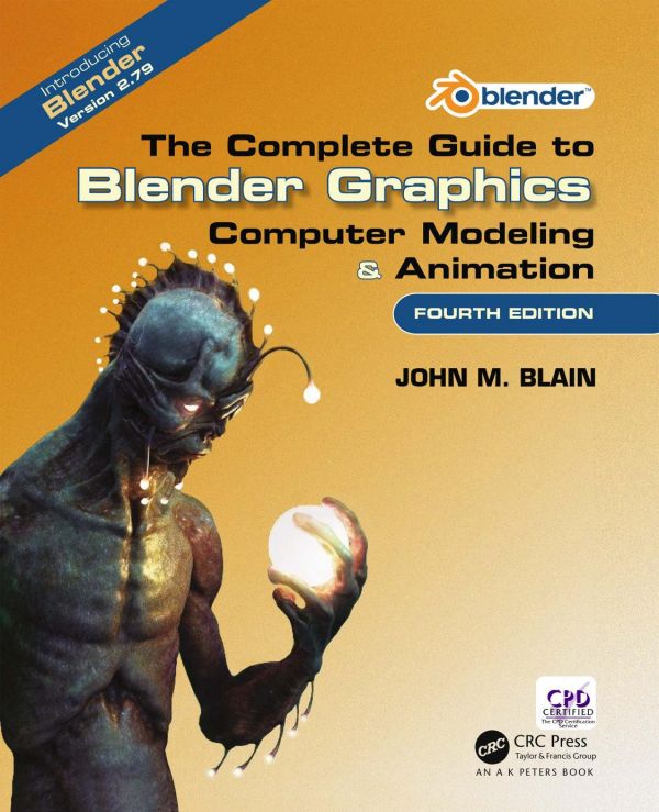 The Complete Guide To Blender Graphics Computer Modeling And Animation John M Blain