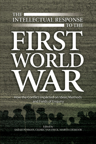 The Intellectual Response To The First World War How The Conflict Impacted On Ideas Methods And Fields Of Enquiry Marysa Demoor