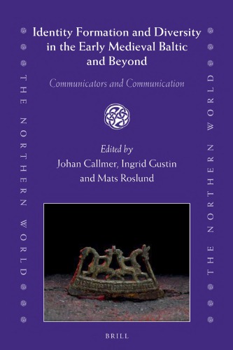 Identity Formation And Diversity In The Early Medieval Baltic And Beyond Communicators And Communication Johan Callmer