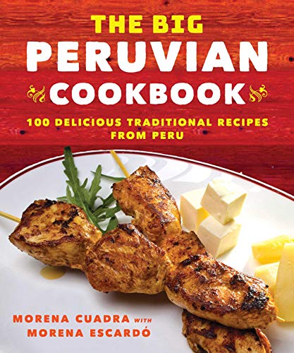 The Big Peruvian Cookbook 100 Delicious Traditional Recipes From Peru Reprint Edition Retail Morena Cuadra
