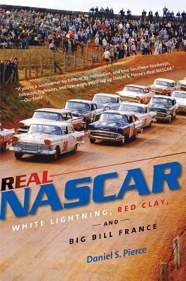 Real Nascar White Lightning Red Clay And Big Bill France Paperback Daniel S Pierce