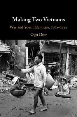 Making Two Vietnams War And Youth Identities 19651975 Hardcover Olga Dror