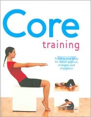 Core Training Training Your Body For Better Posture Strength Alignment Hardcover Sara Rose