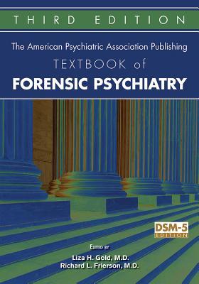 The American Psychiatric Association Publishing Textbook Of Forensic Psychiatry 3rd Edition Liza H Gold Richard L Frierson