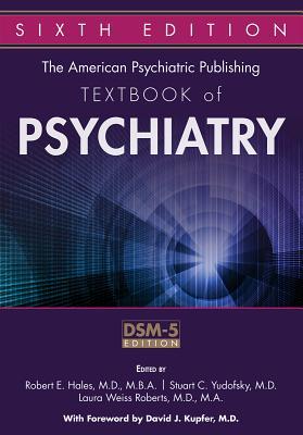 The American Psychiatric Publishing Textbook Of Psychiatry 6th Edition Robert E Hales Stuart C Yudofsky Laura Weiss Roberts