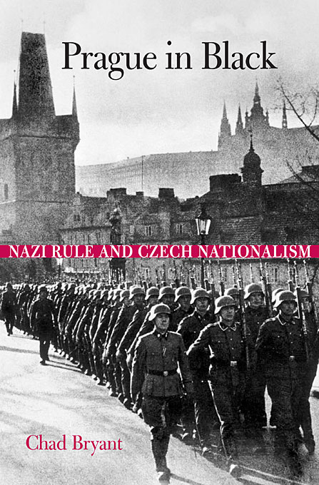 Prague In Black Nazi Rule And Czech Nationalism Chad Bryant