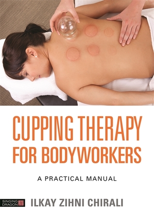 Cupping Therapy For Bodyworkers A Practical Manual Paperback Ilkay Zihni Chirali
