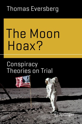 The Moon Hoax Conspiracy Theories On Trial Thomas Eversberg