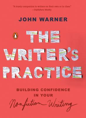 The Writers Practice Building Confidence In Your Nonfiction Writing Paperback John Warner