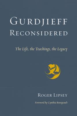 Gurdjieff Reconsidered The Life The Teachings The Legacy Paperback Roger Lipsey Cynthia Bourgeault