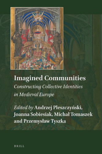 Imagined Communities Constructing Collective Identities In Medieval Europe Andrzej Pleszczyski