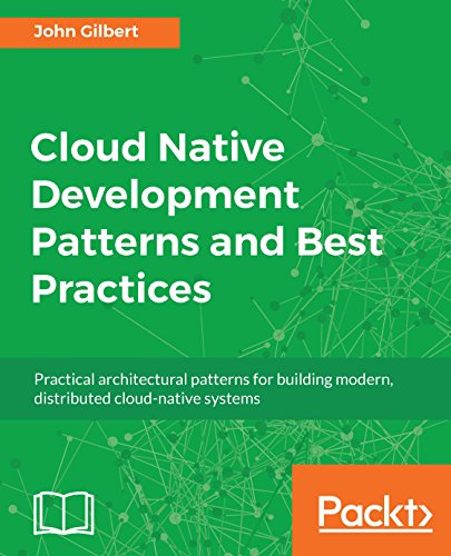Cloud Native Development Patterns And Best Practices Practical Architectural Patterns For Building Modern Distributed Cloudnative Systems 1st Edition John Gilbert