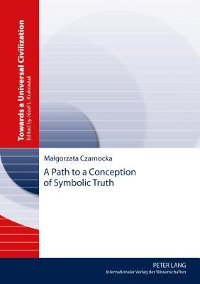A Path To A Conception Of Symbolic Truth Magorzata Czarnocka