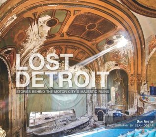 Lost Detroit Stories Behind The Motor Citys Majestic Ruins Paperback Dan Austin Sean Doerr