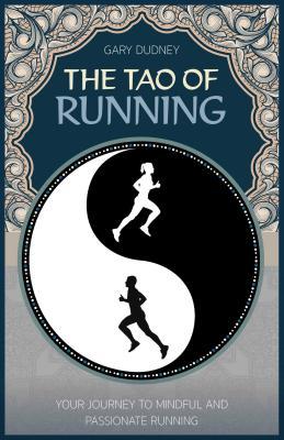 The Tao Of Running The Journey To Your Inner Balance Paperback Gary Dudney