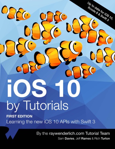 Ios 10 By Tutorials Learning The New Ios 10 Apis With Swift 3 1st Edition The Raywenderlich Tutorial Team Sam Davies
