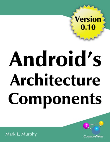 Androids Architecture Components Version 010 010 Mark L Murphy