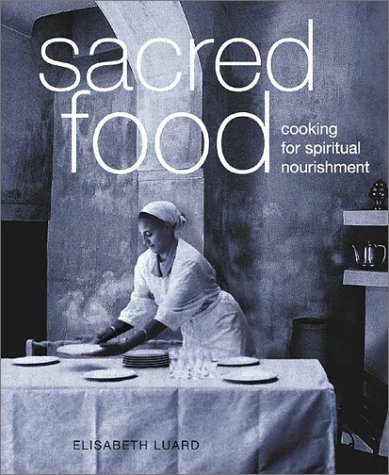 Sacred Food Cooking For Spiritual Nourishment Hardcover Elisabeth Luard