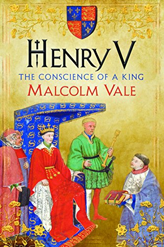Henry V The Conscience Of A King 1st Edition Malcolm Vale