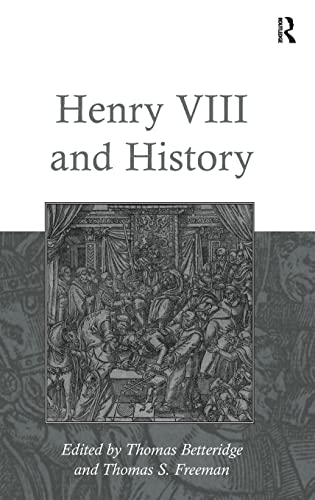 Henry Viii And History 1st Edition Thomas Betteridge Thomas S Freeman
