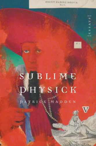Sublime Physick Essays Patrick Madden