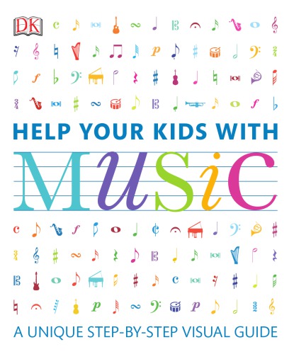 Help Your Kids With Music A Unique Stepbystep Visual Guide 1st Edition Dk