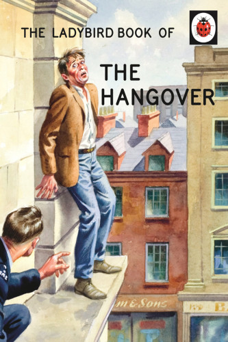 The Ladybird Book Of The Hangover Jason Hazeley Joel Morris