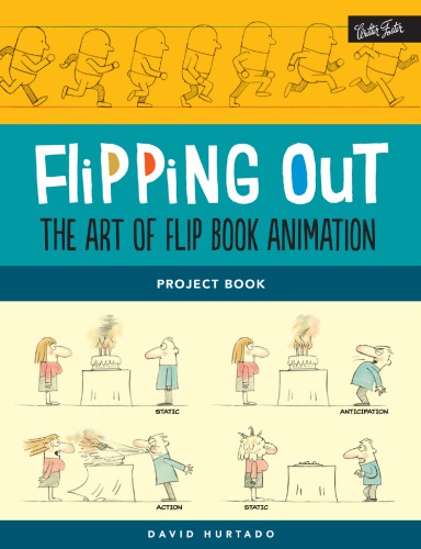 Flipping Out The Art Of Flip Book Animation David Hurtado