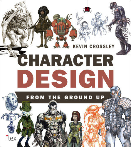 Character Design From The Ground Up Kevin Crossley